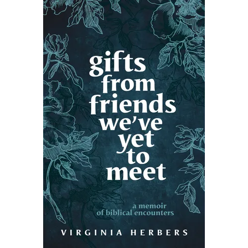 Gifts from Friends We've Yet to Meet: A Memoir of Biblical Encounters - Paperback