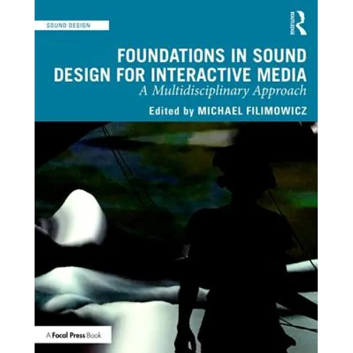 Foundations in Sound Design for Interactive Media: A Multidisciplinary Approach - Paperback