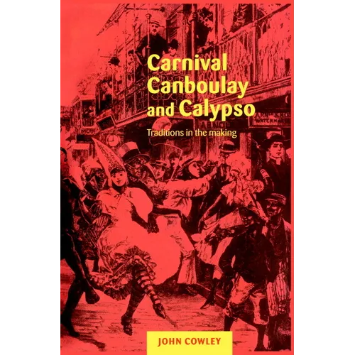 Carnival, Canboulay and Calypso: Traditions in the Making - Paperback