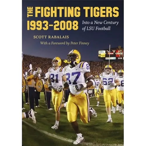 The Fighting Tigers, 1993-2008: Into a New Century of LSU Football - Hardcover