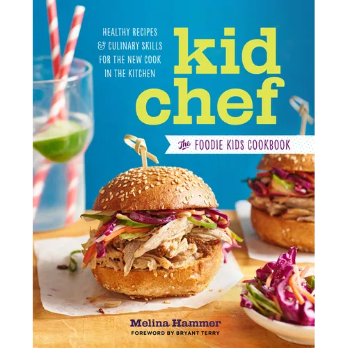 Kid Chef: The Foodie Kids Cookbook: Healthy Recipes and Culinary Skills for the New Cook in the Kitchen - Paperback