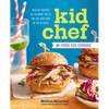 Kid Chef: The Foodie Kids Cookbook: Healthy Recipes and Culinary Skills for the New Cook in the Kitchen - Paperback