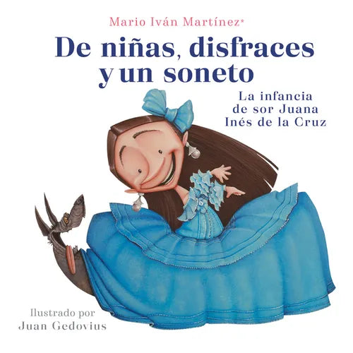 de Niñas, Disfraces Y Un Soneto. La Infancia de Sor Juana Inã(c)S de la Cruz / Of Girls, Disguises, and a Sonnet - Paperback