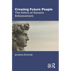 Creating Future People: The Ethics of Genetic Enhancement - Paperback