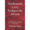 Testificando a los Testigos de Jehová: Entendiendo su historia y teología para que los cristianos podamos ministrarles efectivamente - Paperback