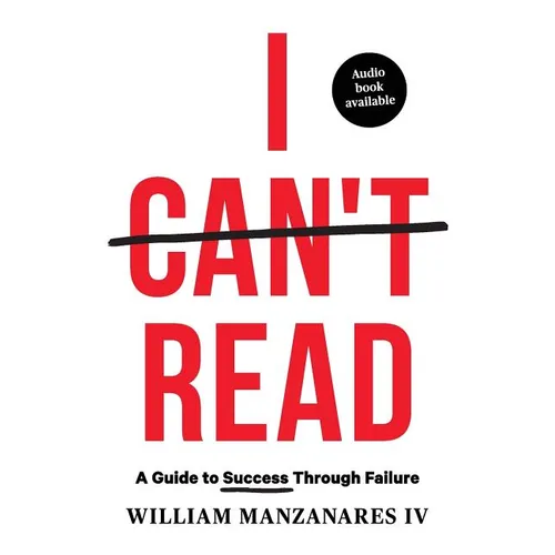 I Can't Read: A Guide to Success Through Failure - Paperback