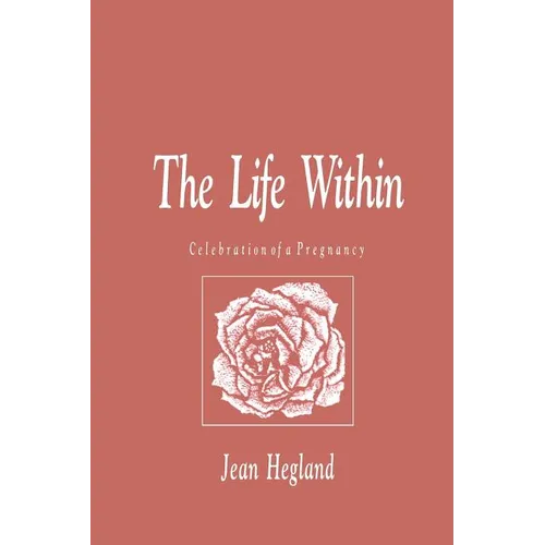 The Life Within: Celebration of a Pregnancy - Paperback