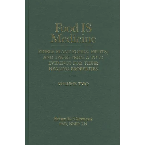 Food Is Medicine, Volume 2: Edible Plant Foods, Fruits, and Spices from A to Z: Evidence for Their Healing Properties - Hardcover
