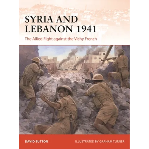 Syria and Lebanon 1941: The Allied Fight Against the Vichy French - Paperback