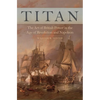 Titan: The Art of British Power in the Age of Revolution and Napoleon - Hardcover