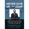 Never Give Up the Jump: Combat, Resilience, and the Legacy of World War II Through the Eyes and Voices of the Paratroopers, Wives, and Families of the - Hardcover