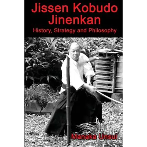 Jissen Kobudo Jinenkan: History, Strategy and Philosophy - Paperback