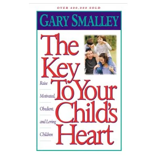 The Key to Your Child's Heart: Raise Motivated, Obedient, and Loving Children - Paperback