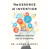 The Essence of Invention: Medicine and the Joy of Creativity - Paperback