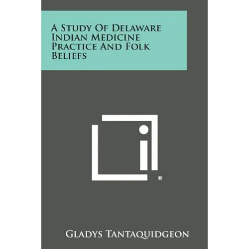 A Study of Delaware Indian Medicine Practice and Folk Beliefs - Paperback