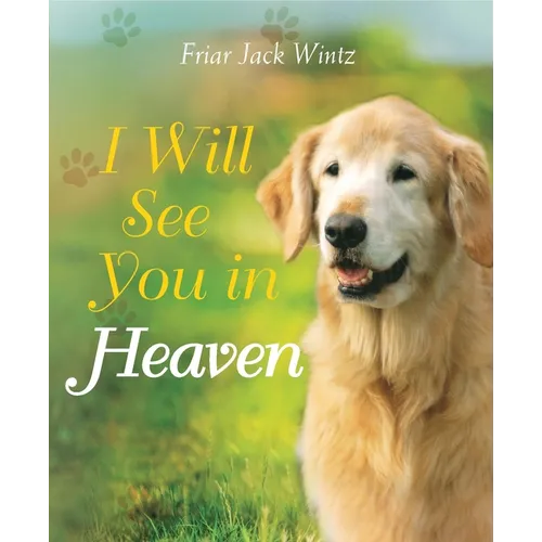 I Will See You in Heaven (Dog Lover's Edition): -- A Book of Comfort and Reassurance for Pet Loss - Hardcover