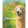 I Will See You in Heaven (Dog Lover's Edition): -- A Book of Comfort and Reassurance for Pet Loss - Hardcover