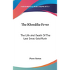 The Klondike Fever: The Life And Death Of The Last Great Gold Rush - Hardcover