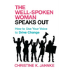 Well-Spoken Woman Speaks Out: How to Use Your Voice to Drive Change - Paperback