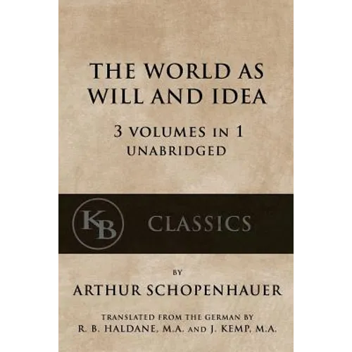 The World As Will And Idea: 3 vols in 1 [unabridged] - Paperback
