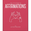 The Little Book of Affirmations: Uplifting Quotes and Positivity Practices - Hardcover