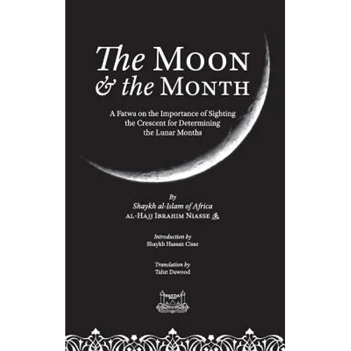The Moon & the Month: A Fatwa on the importance of Sighting the Crescent for determining the Lunar Months - Paperback