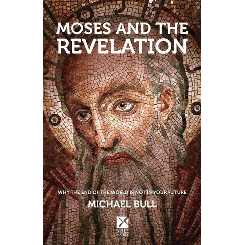 Moses and the Revelation: Why the end of the world is not in your future - Paperback
