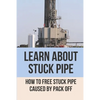 Learn About Stuck Pipe: How To Free Stuck Pipe Caused By Pack Off: Stuck Pipe Categories - Paperback