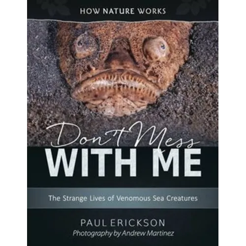 Don't Mess with Me: The Strange Lives of Venomous Sea Creatures - Hardcover