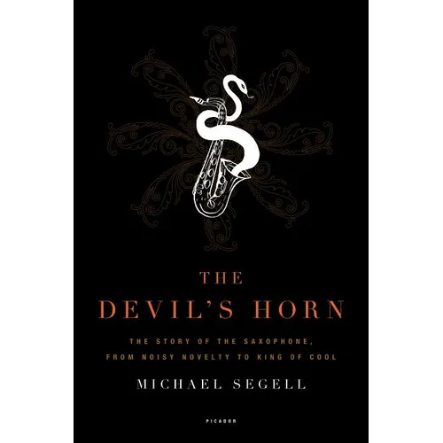 The Devil's Horn: The Story of the Saxophone, from Noisy Novelty to King of Cool - Paperback