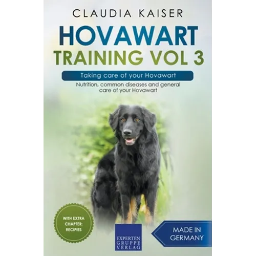 Hovawart Training Vol 3 - Taking care of your Hovawart: Nutrition, common diseases and general care of your Hovawart - Paperback