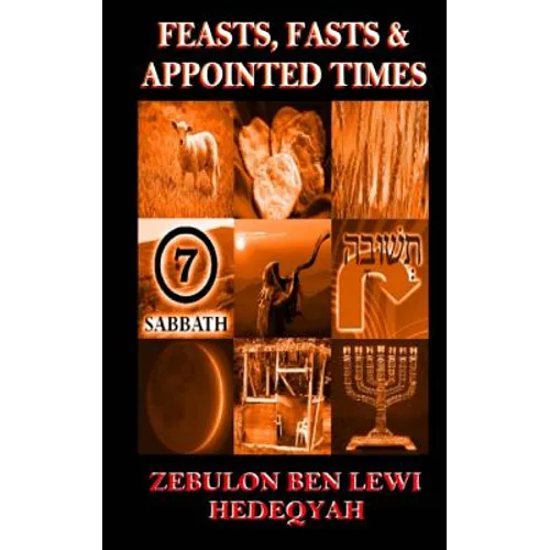 Feasts, Fasts & Appointed Times: A Concise Expository of Qadowsh Days and Worship for Yisrael/Yasharal - Paperback