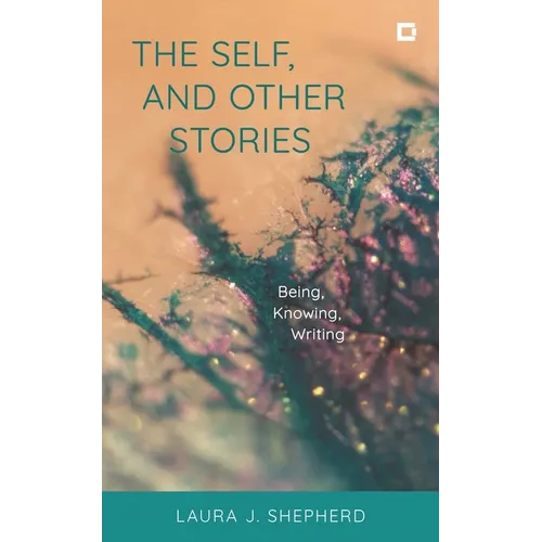 The Self, and Other Stories: Being, Knowing, Writing - Paperback