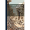 Troy and Its Remains: A Narrative of Researches and Discoveries Made On the Site of Ilium, and in the Trojan Plain - Hardcover