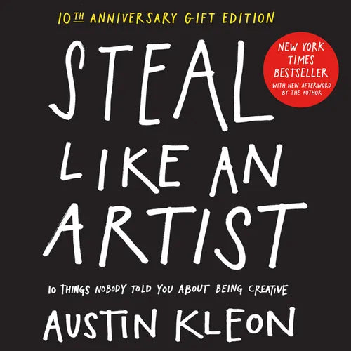 Steal Like an Artist 10th Anniversary Gift Edition with a New Afterword by the Author: 10 Things Nobody Told You about Being Creative - Hardcover