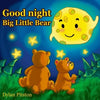 Good Night Big Little Bear: (Bedtime story about a little Bear and his Mama Bear, Picture Books, Preschool Books, Ages 3-8, Baby Books, Kids Book) - Paperback