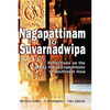 Nagapattinam to Suvarnadwipa: Reflections on the Chola Naval Expeditions to Southeast Asia - Hardcover