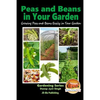 Peas and Beans in Your Garden - Growing Peas and Beans Easily in Your Garden - Paperback
