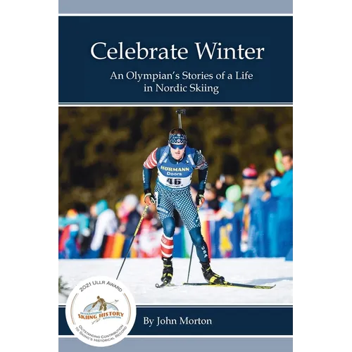 Celebrate Winter: An Olympian's Stories of a Life in Nordic Skiing - Paperback