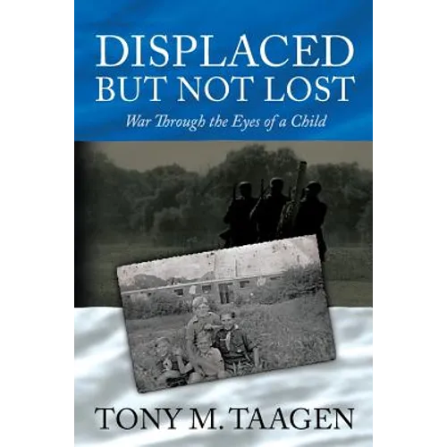 Displaced But Not Lost: War Through The Eyes Of A Child: War Through the Eyes of a Child - Paperback