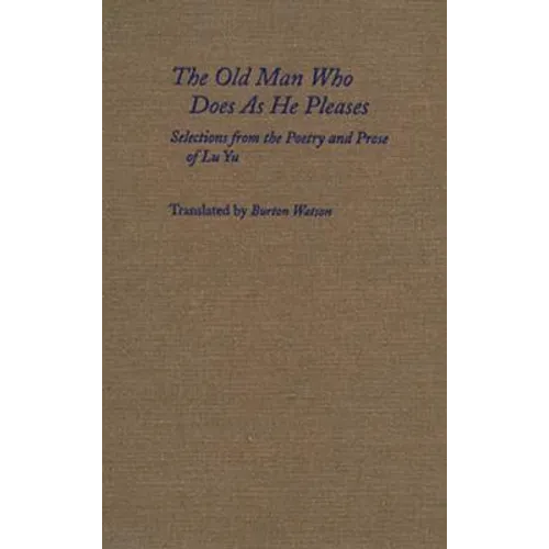 The Old Man Who Does as He Pleases: Selections from the Poetry and Prose of Lu Yu - Hardcover