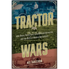 Tractor Wars: John Deere, Henry Ford, International Harvester, and the Birth of Modern Agriculture - Hardcover