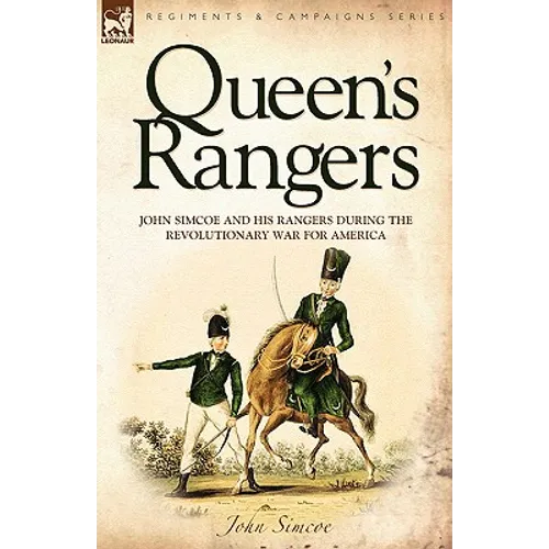 Queen's Rangers: John Simcoe and His Rangers During the Revolutionary War for America - Paperback