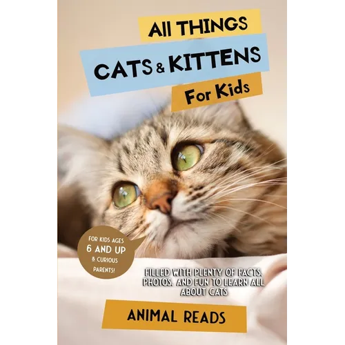All Things Cats & Kittens For Kids: Filled With Plenty of Facts, Photos, and Fun to Learn all About Cats - Paperback