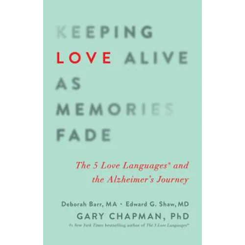 Keeping Love Alive as Memories Fade: The 5 Love Languages and the Alzheimer's Journey - Paperback