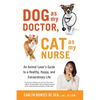 Dog as My Doctor, Cat as My Nurse: An Animal Lover's Guide to a Healthy, Happy, and Extraordinary Life - Paperback