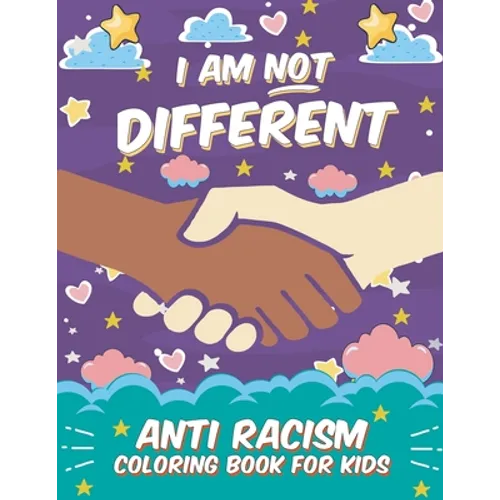 I Am Not Different: Anti Racism Coloring Book for Kids: Anti Racist Children's Book on Diversity with Famous Quotes Large 8.5 x 11 54 Page - Paperback