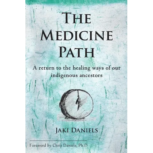 The Medicine Path: A Return to the Healing Ways of Our Indigenous Ancestors - Paperback
