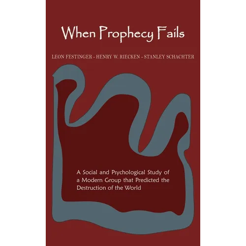 When Prophecy Fails: A Social and Psychological Study of a Modern Group That Predicted the Destruction of the World - Hardcover