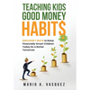 Teaching Kids Good Money Habits: Discover 7 Ways to Raise Financially Smart Children Today for a Richer Tomorrow - Hardcover